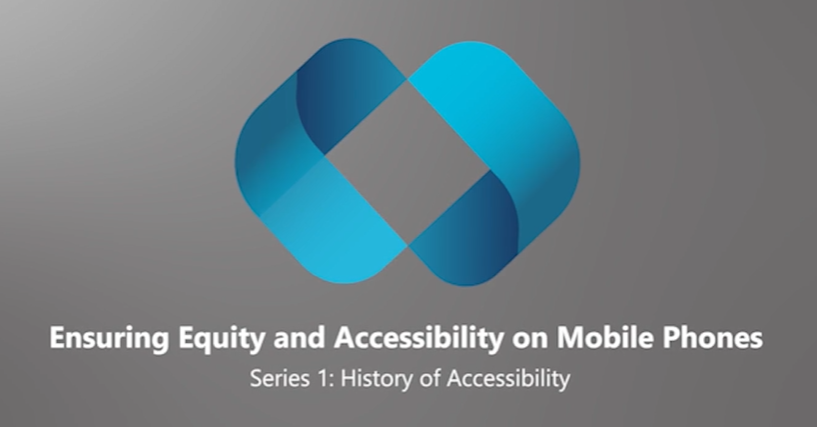 The image contains dark grey screen with a blue IRIS logo. The white caption that said, Ensuring Equity and Accessibility on Mobile Phones, Series 1: History of Accessibility
